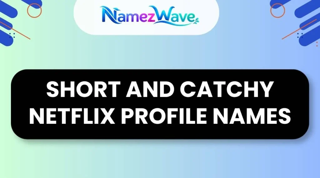 Short and Catchy Netflix Profile Names