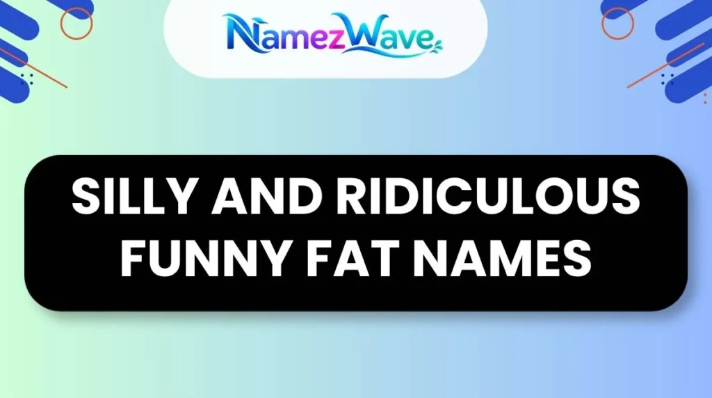 Silly and Ridiculous Funny Fat Names