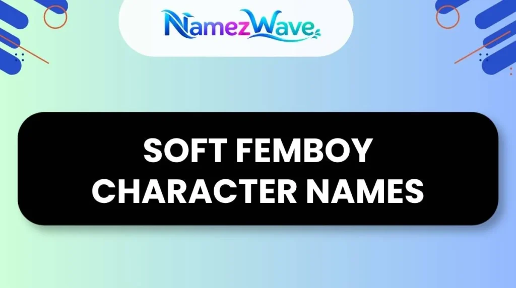 Soft Femboy Character Names
