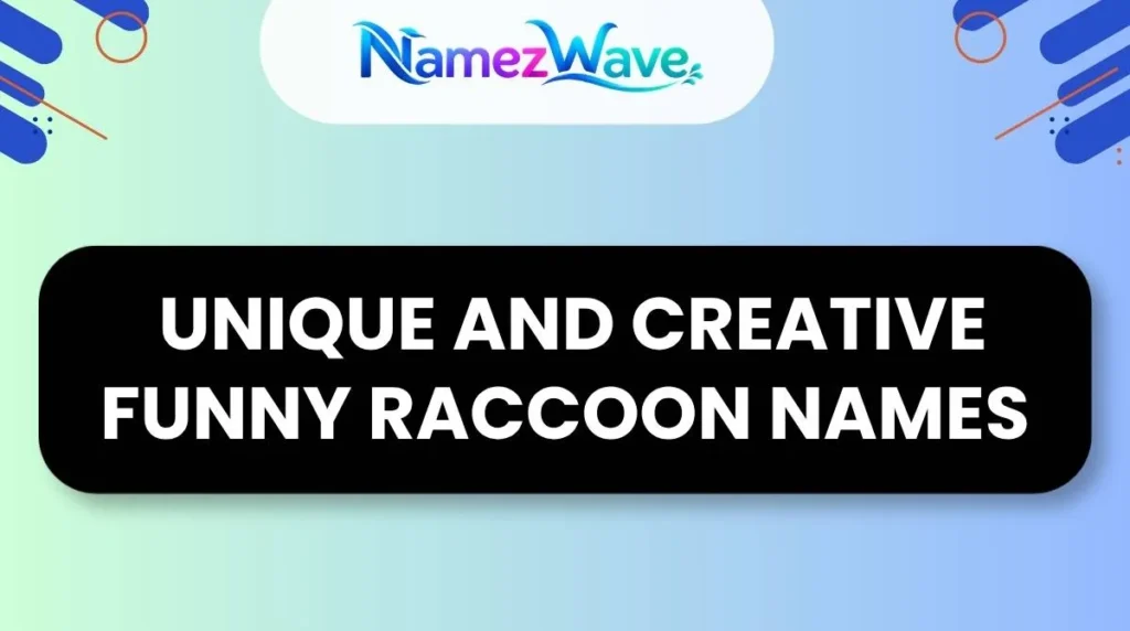  Unique and Creative Funny Raccoon Names