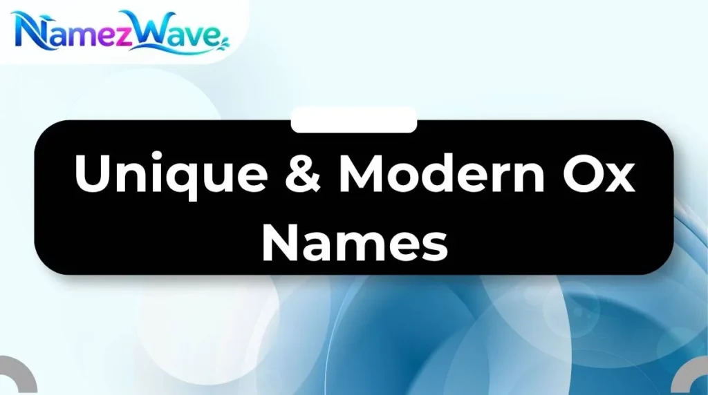 Unique & Modern Ox Names