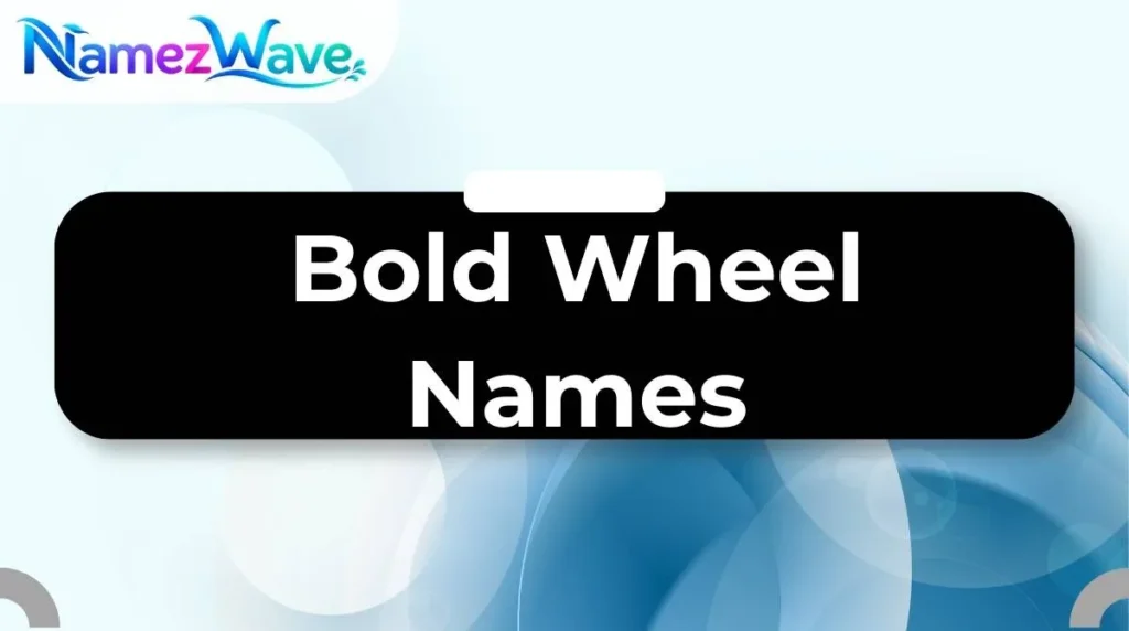 Bold Wheel Names