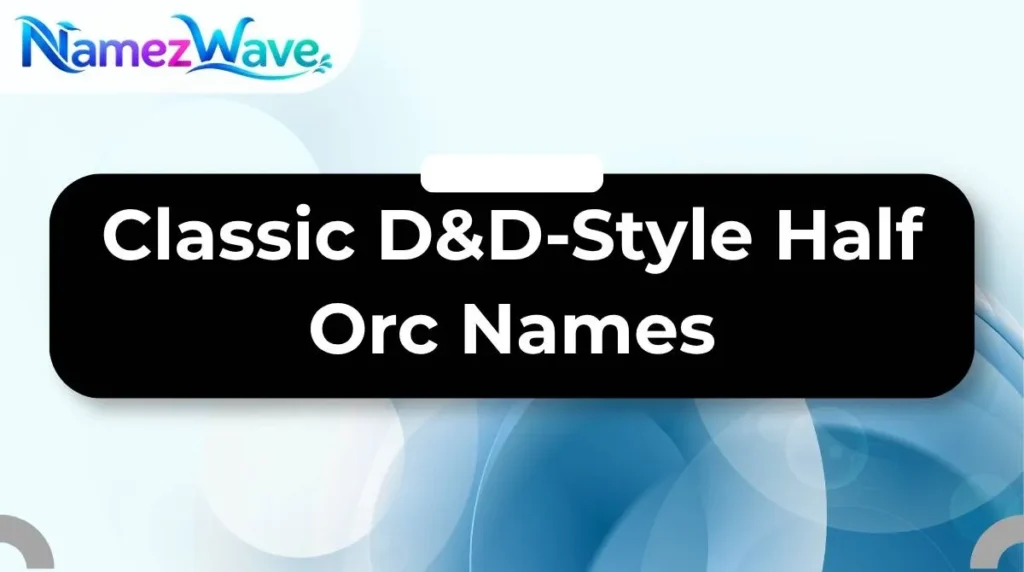 Classic D&D-Style Half Orc Names