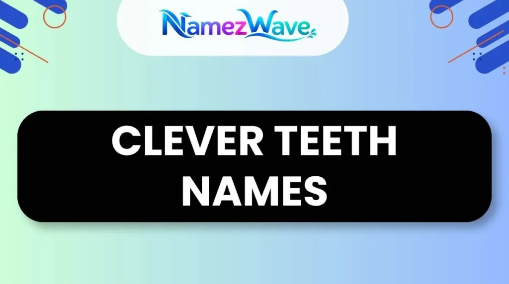 Clever Teeth Names