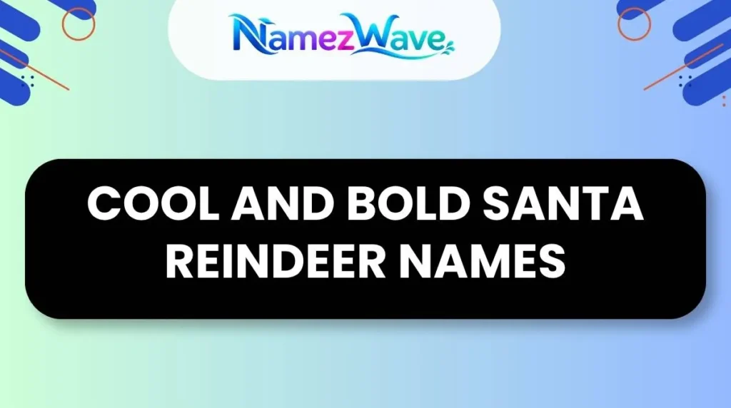 Cool and Bold Santa Reindeer Names