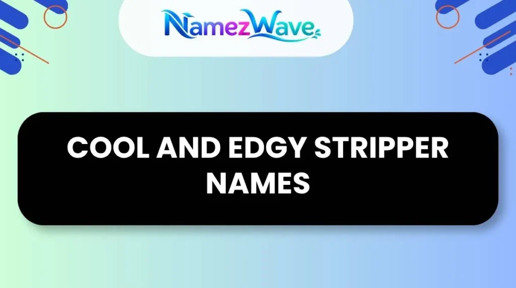 Cool and Edgy Stripper Names