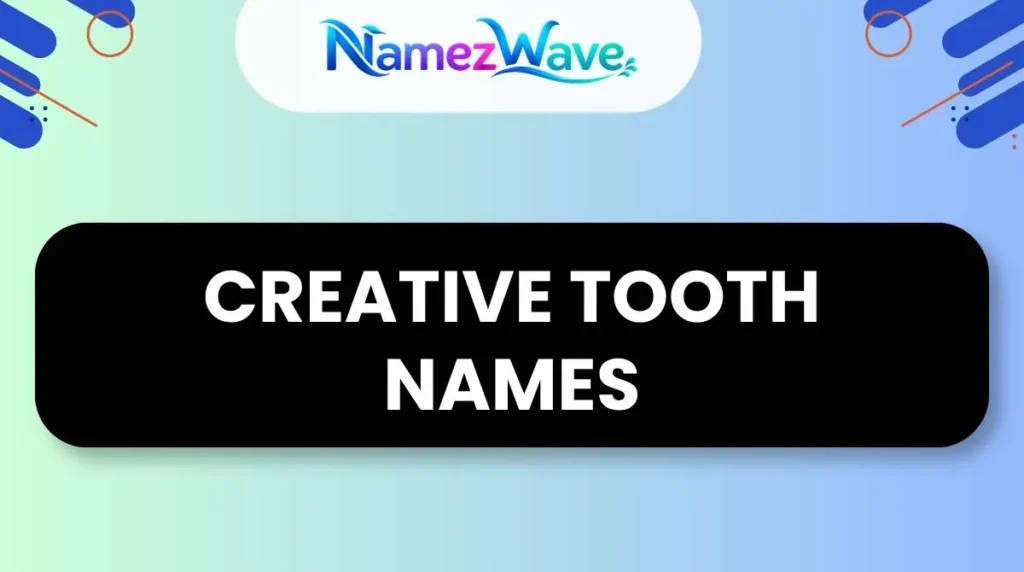 Creative Tooth Names