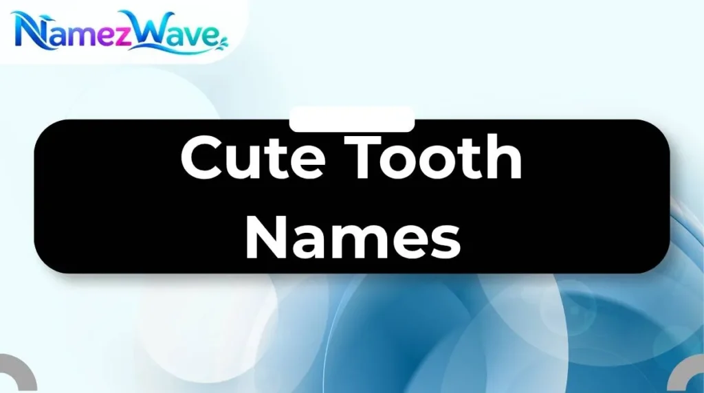 Cute Tooth Names
