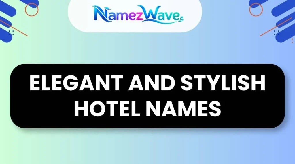 Elegant and Stylish Hotel Names