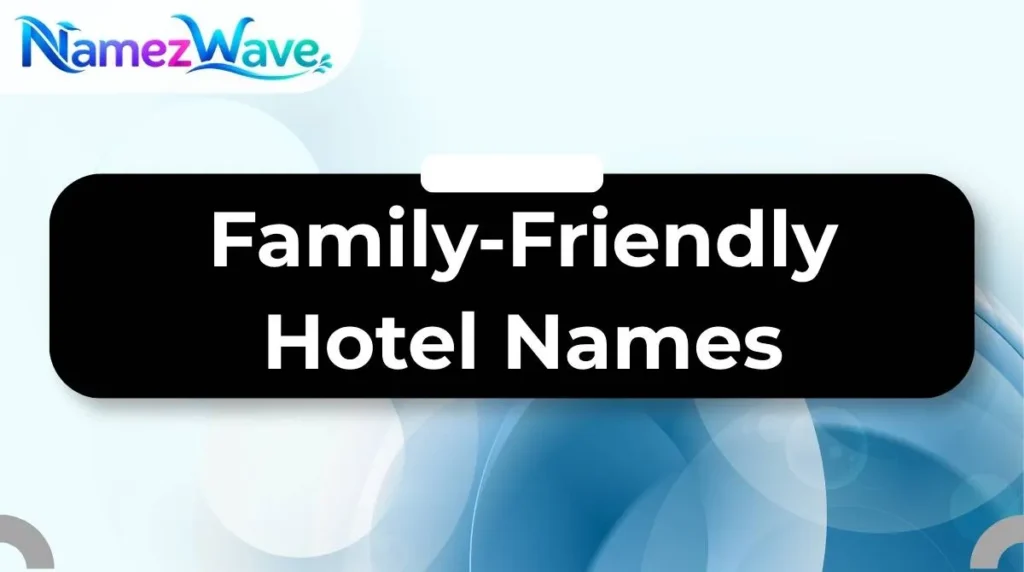 Family-Friendly Hotel Names