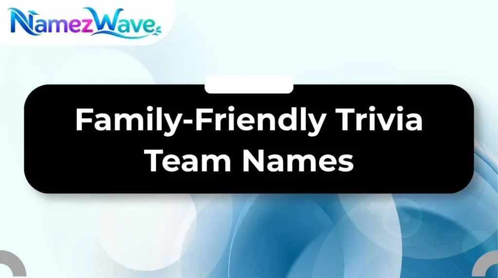 Family-Friendly Trivia Team Names