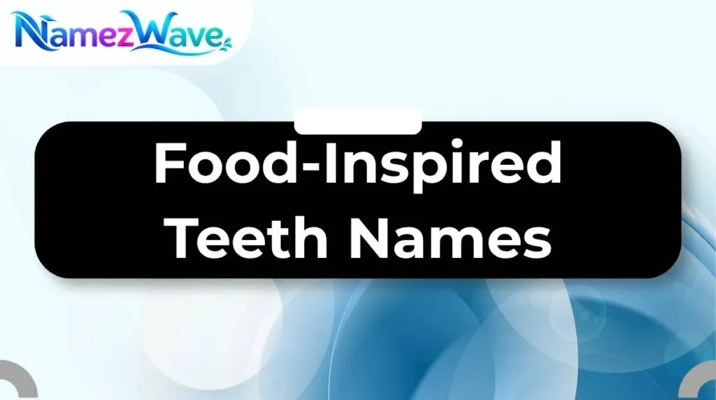 Food-Inspired Teeth Names