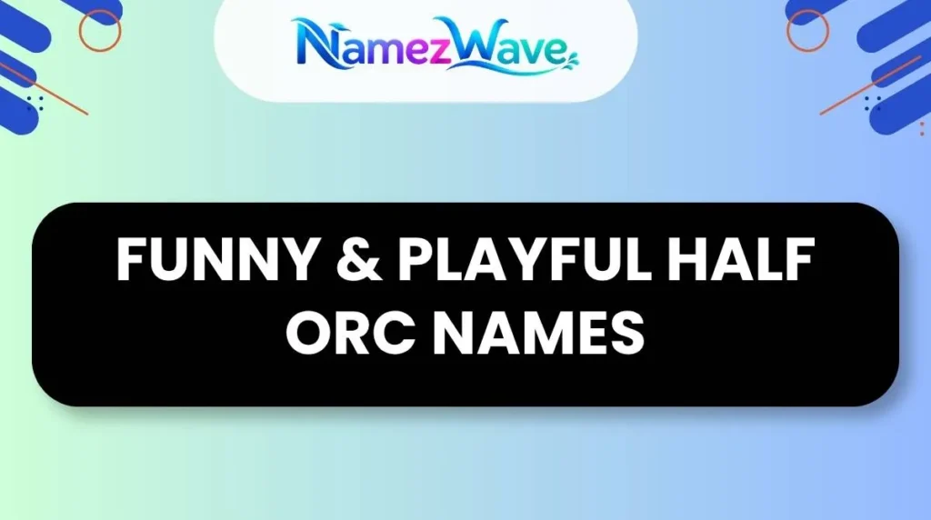 Funny & Playful Half Orc Names