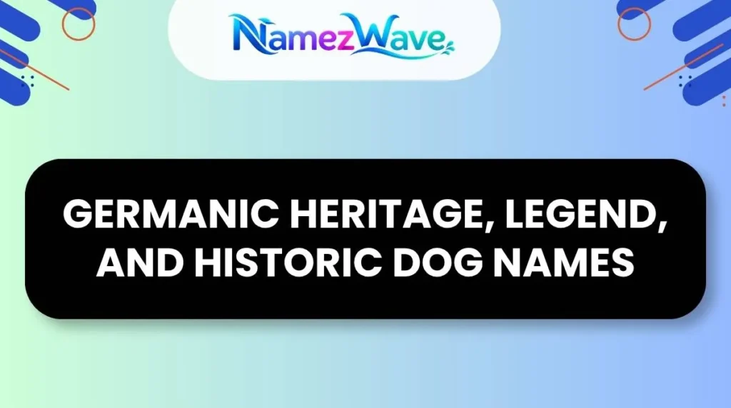 Germanic Heritage, Legend, and Historic Dog Names