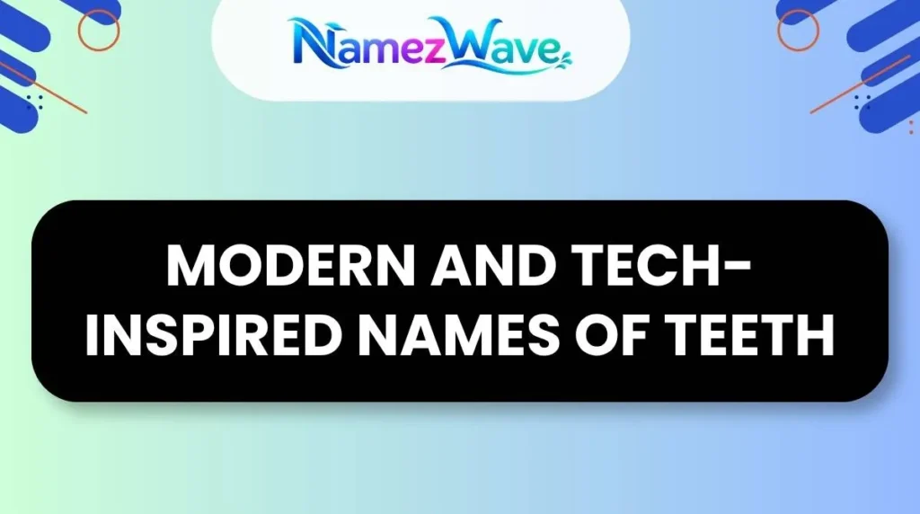 Modern and Tech-Inspired Names of Teeth
