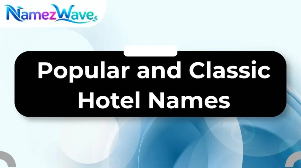 Popular and Classic Hotel Names