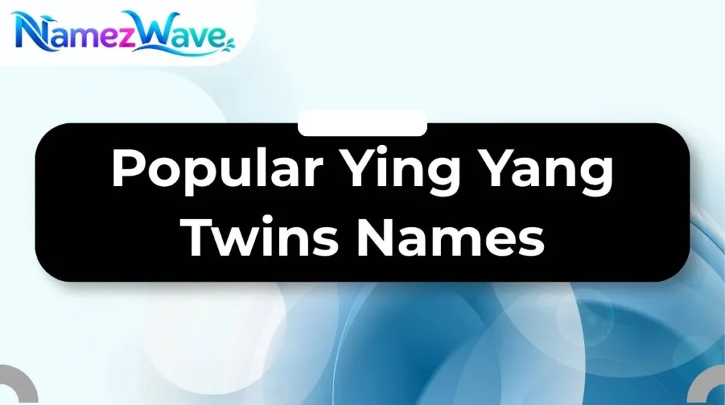 Popular Ying Yang Twins Names