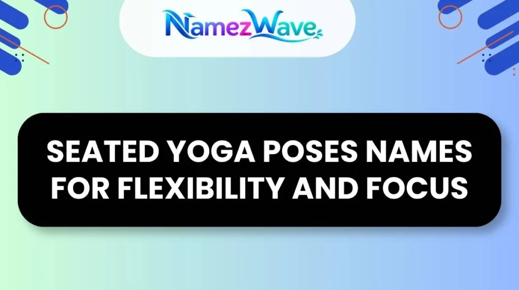 Seated Yoga Poses Names for Flexibility and Focus