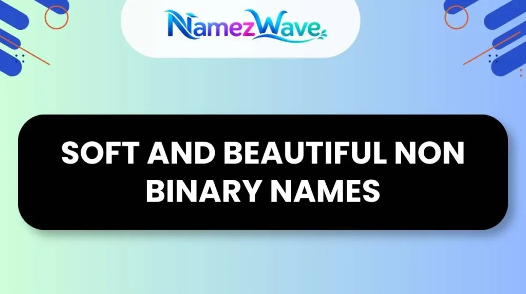 Soft and Beautiful Non Binary Names