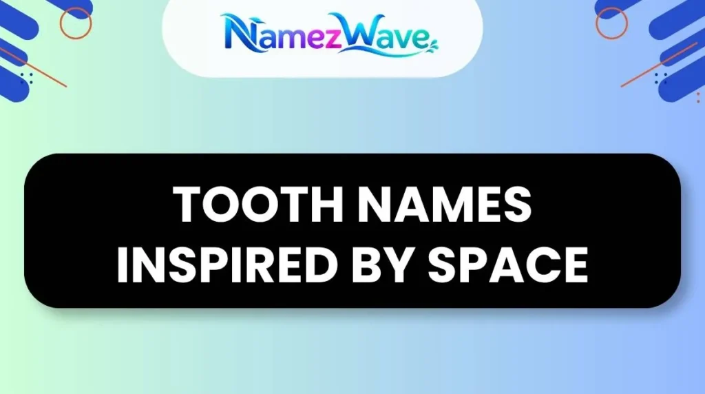 Tooth Names Inspired by Space