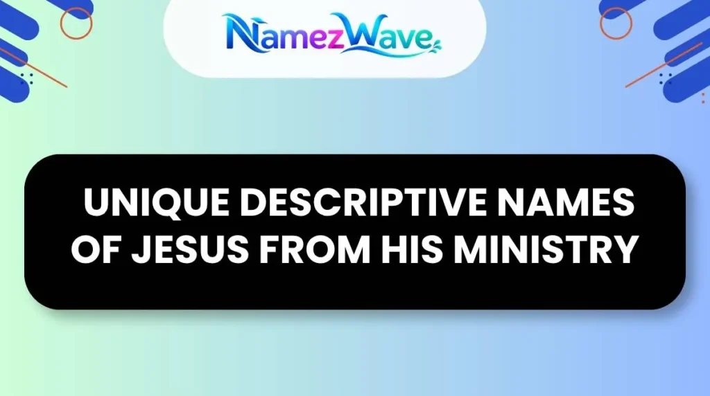 Unique Descriptive Names of Jesus From His Ministry